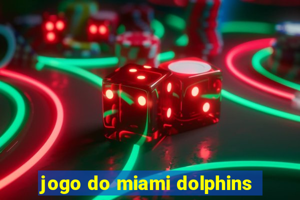 jogo do miami dolphins